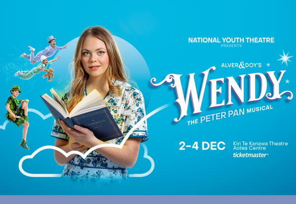 Wendy, the Peter Pan Musical at Aotea Centre, Auckland - Options for Adult B Reserve Seat in the Circle for Friday 2nd December 7pm or Saturday 3rd December 11.30am or 4pm, or Balcony Seat for Sunday 4th December 1.30pm