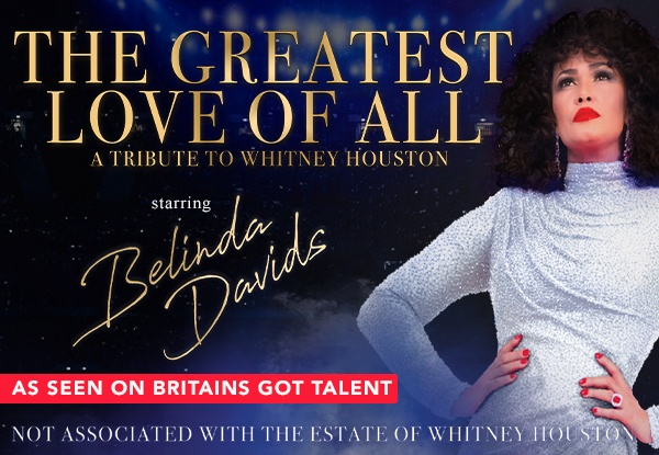 Adult Ticket to The Greatest Love of All Show - A Tribute to Whitney Houston starring Belinda Davids - Thursday 15th June at Heaphy Room, Claudelands, Hamilton - Password Code WHITGRAB
