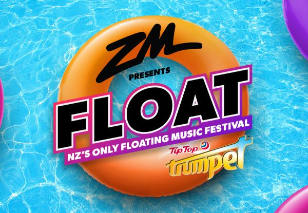 Ticket To ZM'S FLOAT 2019 With Tip Top Trumpet, On Saturday 16th February - Homegrown Artists Drax Project, Mitch James, Jupiter Project, SACHI, Balu Brigada, Kings, JessB, Theia, Sally, Foley, Mountain Boy & Special Guest Stan Walker